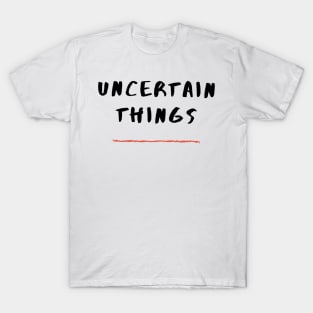 Uncertain Things T-Shirt